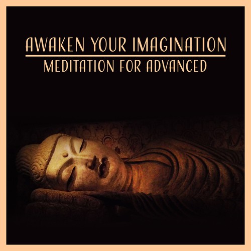 Awaken Your Imagination (Meditation for Advanced – Vipassana, Mindfulness, Mantra, Transcendental, Chakra, Kundalini, Tantra, Ho'oponopono)