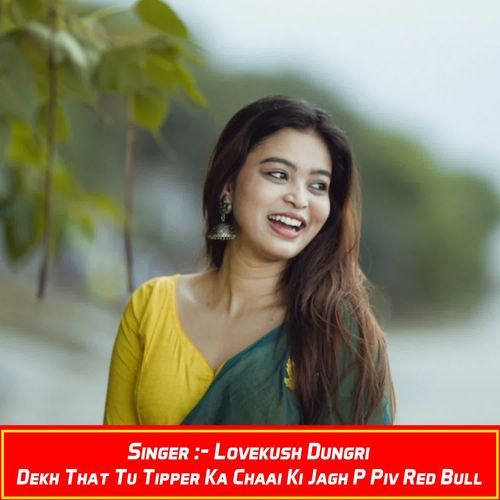 Dekh That Tu Tipper Ka Chaai Ki Jagh P Piv Red Bull