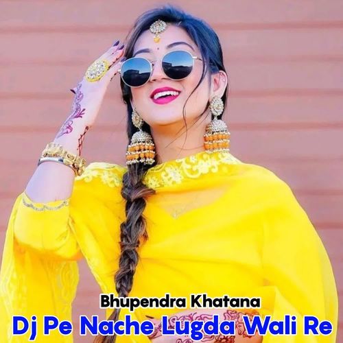 Dj Pe Nache Lugda Wali Re