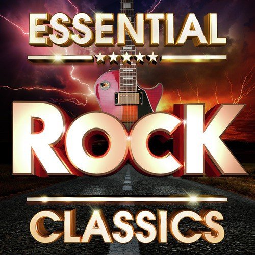 Essential Rock Classics  - The Top 30 Best Ever Rock Hits Of All Time !