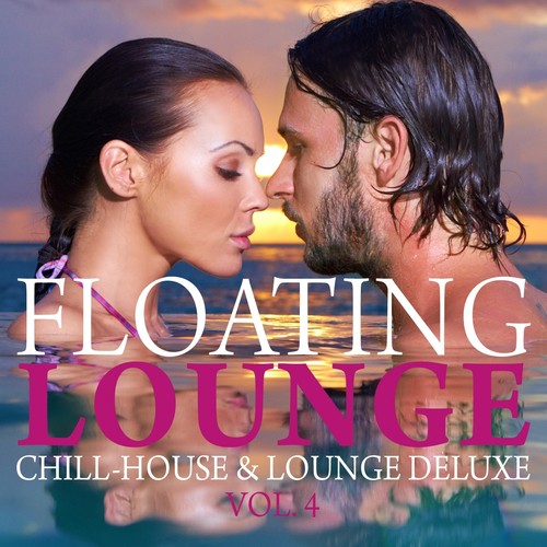 Floating Lounge - Chill House & Lounge Deluxe, Vol. 4