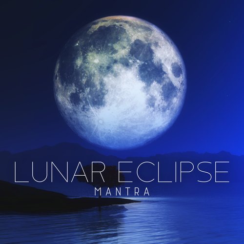 Lunar Eclipse Mantra: Night Meditation for Transformation and Change