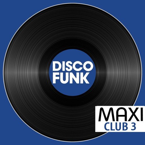 Maxi Club Disco Funk, Vol. 3 (Les maxis et club mix des titres disco funk)
