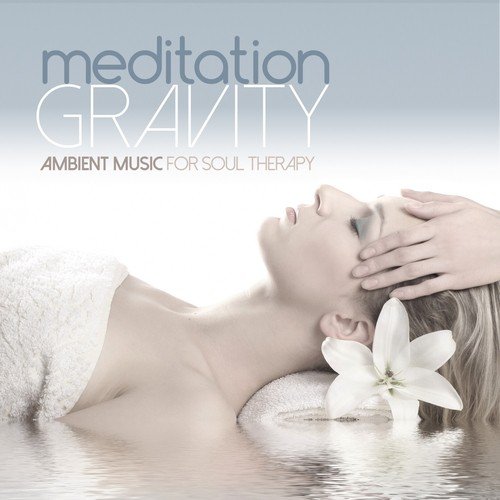 Meditation Gravity (Ambient Music for Soul Therapy)