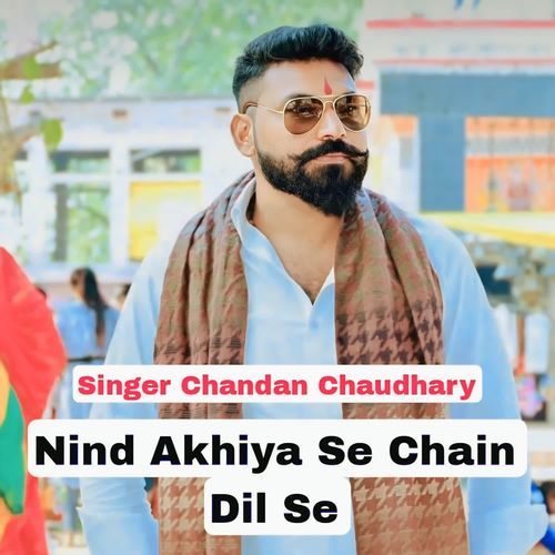 Nind Akhiya Se Chain Dil Se