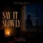Say It Slowly