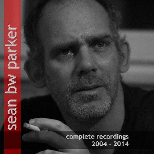 Sean Bw Parker (Complete Recordings 2004-2014)