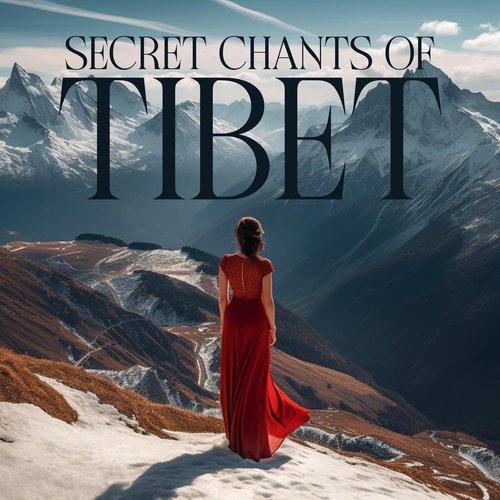 Secret Chants of Tibet : Journeys to Inner Peace