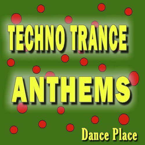 Techno Trance Anthems Dance Place, Vol. 1