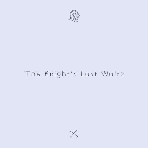 The Knight's Last Waltz