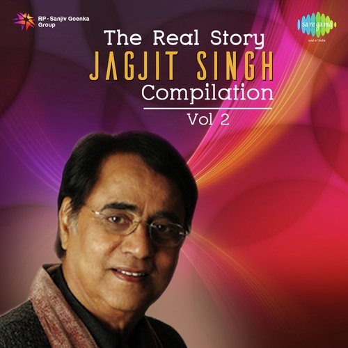 The Real Story Jagjit Singh Compilation,Vol. 2