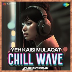 Yeh Kaisi Mulaqat Chillwave-AjEkB0cAYl8