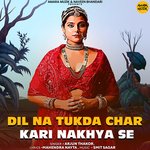 Dil Na Tukda Char Kari Nakhya Se