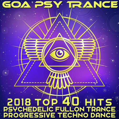 Goa Psy Trance - 2018 Top 40 Hits Psychedelic Fullon Trance Progressive Techno Dance