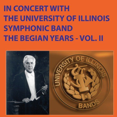 In Concert with The University of Illinois Symphonic Band - The Begian Years, Vol. II