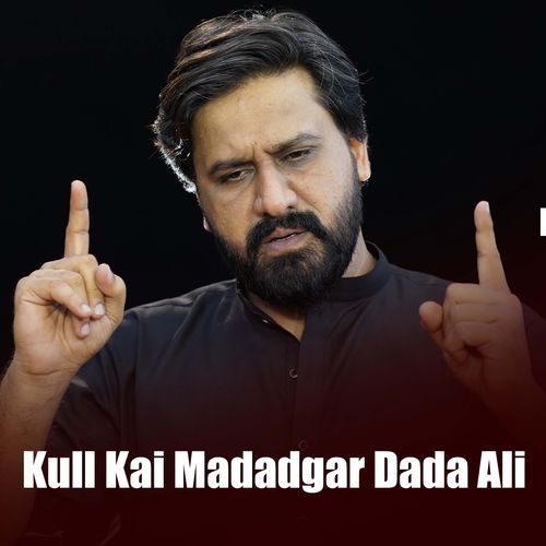 Kull Kai Madadgar Dada Ali