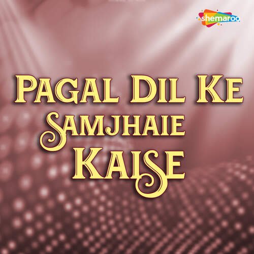 Pagal Dil Ke Samjhaie Kaise