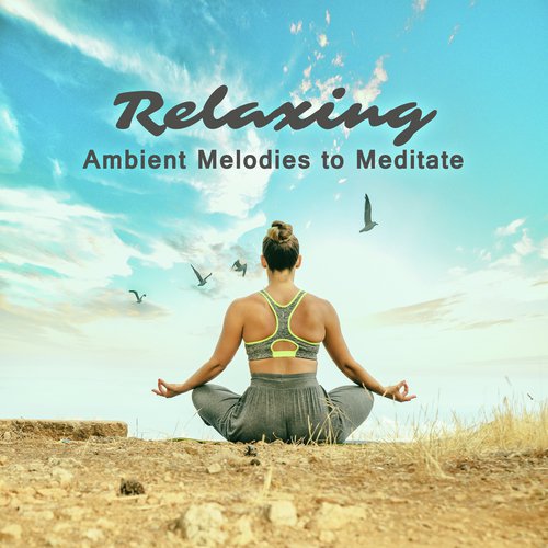 Relaxing Ambient Melodies to Meditate