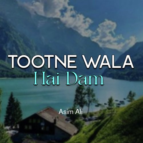 Tootne Wala Hai Dam