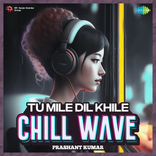 Tu Mile Dil Khile Chillwave