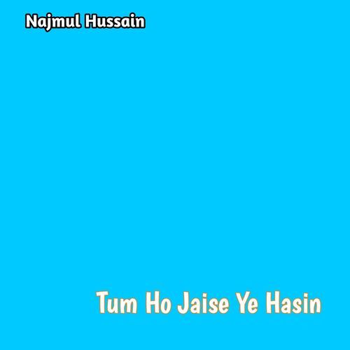 Tum Ho Jaise Ye Hasin