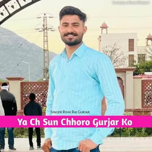 Ya Ch Sun Chhoro Gurjar Ko