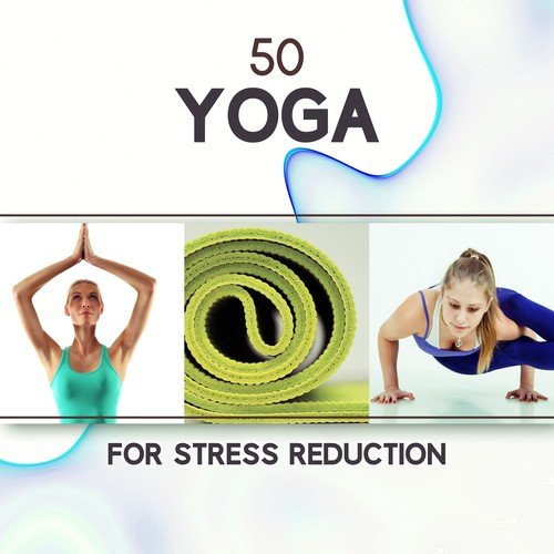 50 Yoga for Stress Reduction: Zen Sounds for Anxiety Treatments, Positive Energy, Inner Peace, Total Relax Body and Mind, Meditation Techniques