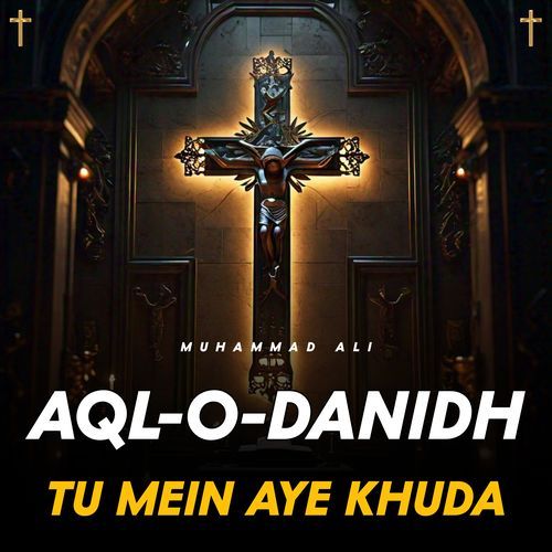 AQL-O-DANIDH TU MEIN AYE KHUDA