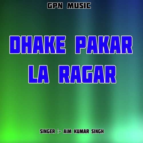 Dhake Pakar La Ragar