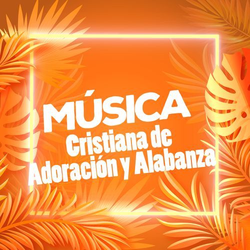 Música Cristiana de Adoración y Alabanza