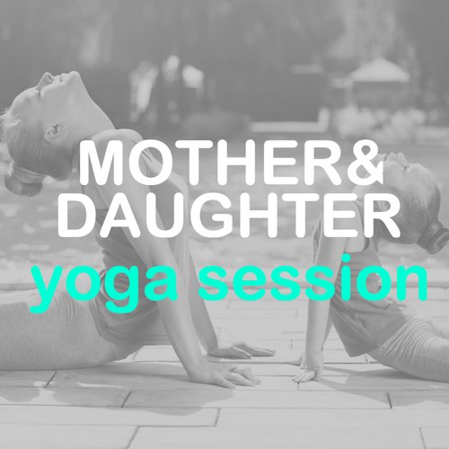 Mother & Daughter Yoga Session - Relaxing Music for Mom and Child Yoga Practice