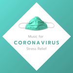 Music for Coronavirus Stress Relief: Anxiety Reduction to Prevent Pandemics