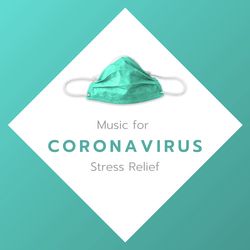 Music for Coronavirus Stress Relief: Anxiety Reduction to Prevent Pandemics