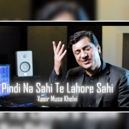 Pindi Na Sahi Te Lahore Sahi