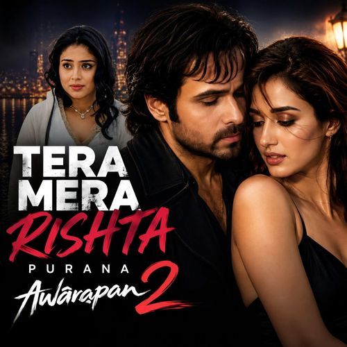 Tera Mera Rishta Purana (Awarapan 2)