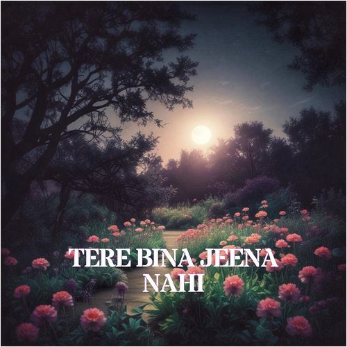 Tere Bina Jeena Nahi