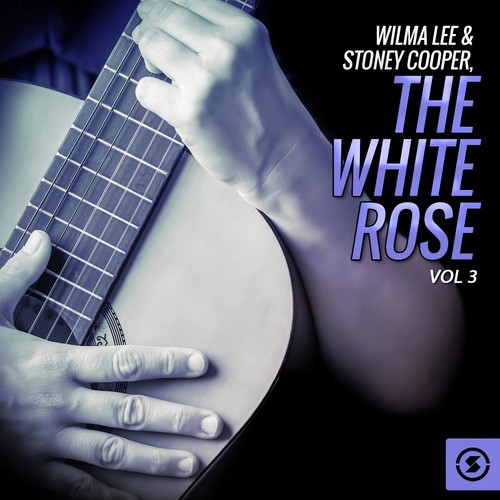 Wilma Lee & Stoney Cooper, The White Rose, Vol. 3