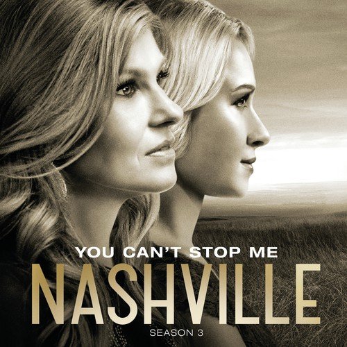 You Can T Stop Me Music From Nashville Season 3 Songs Download You Can T Stop Me Music From Nashville Season 3 Movie Songs For Free Online At Saavn Com