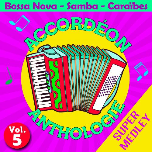 Accordéon anthologie super medley Vol. 5 (Bossa nova - samba - caraïbes)