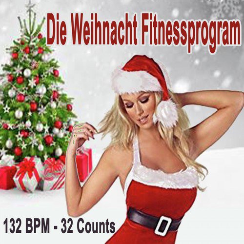 Die Weihnacht Fitnessprogram (132 Bpm) - Musik Zum Trainieren & DJ Mix (Die Besten Musik für Aerobics, Pumpin' Cardio Power, Plyo, Exercise, Steps, Barré, Curves, Sculpting, Abs, Butt, Lean, Twerk, Slim Down Fitness Workout)_poster_image