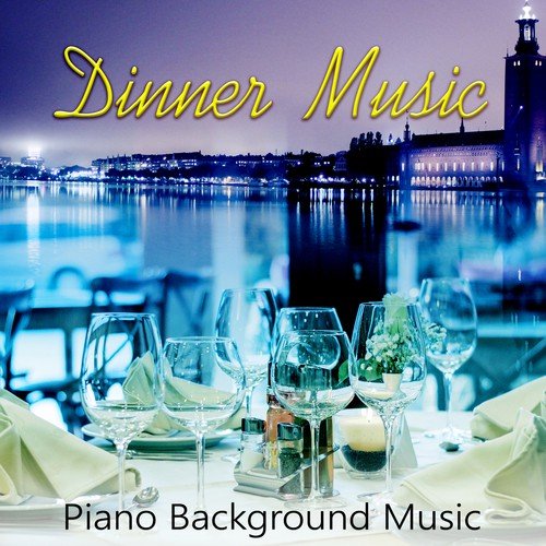 Dinner Music - Piano Background Music for Lunch Time, Family Dinner, Cocktail Party, Garden Party, Birthday Party, Family Time, Chill Lounge, Smooth Jazz
