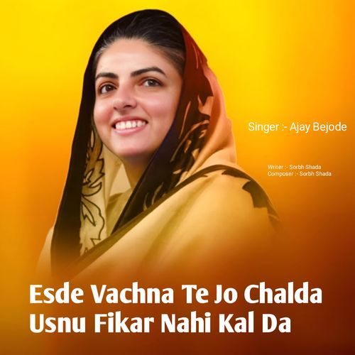 Esde Vachna Te Jo Chalda Usnu Fikar Nahi Kal Da