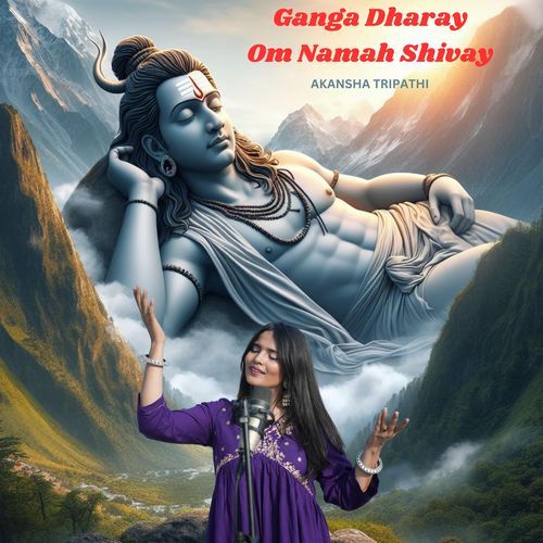 Ganga Dharay Om Namah Shivay