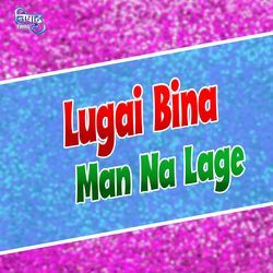 Lugai Bina Man Na Lage