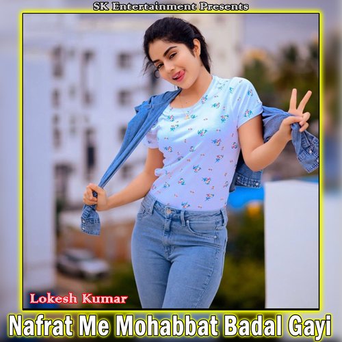 Nafrat Me Mohabbat Badal Gayi