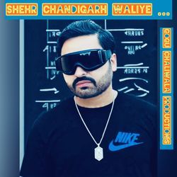 Shehr Chandigarh Waliye