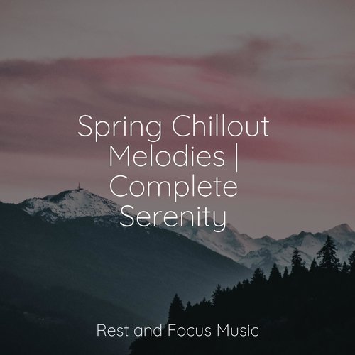 Spring Chillout Melodies | Complete Serenity