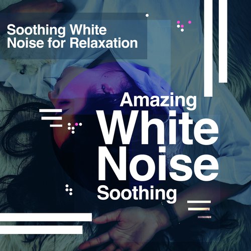 Amazing White Noise Soothing