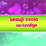 Bhauji Khola Na Kevadiya
