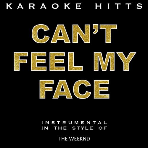 Can't Feel My Face (In the Style of the Weeknd) [Karaoke Version]